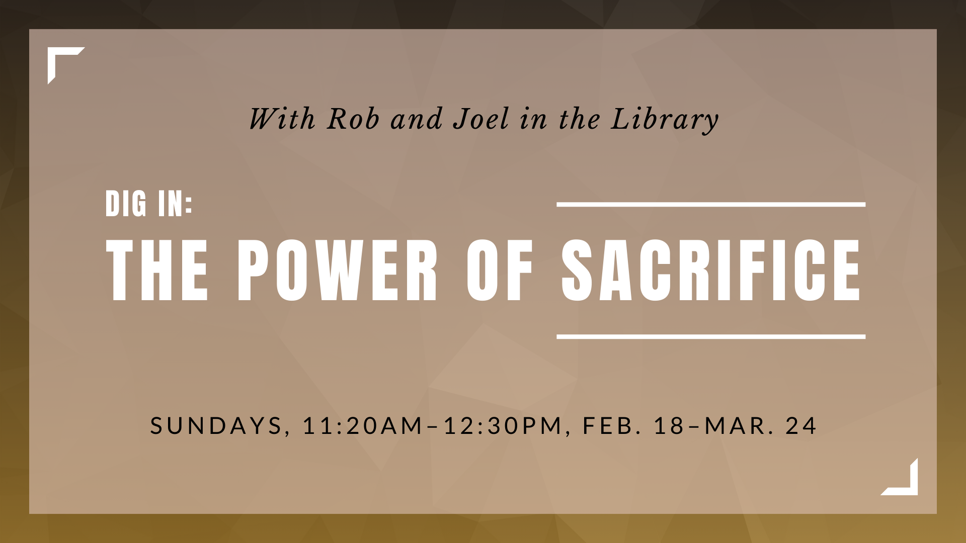 Graphic for church event. The power of sacrifice with Rob and Joel in the library, Sundays, 11:20am-12:30pm, Feb. 17-March 24
